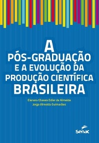 A pós-graduação e a evolução da produção científica brasileira - Elenara Chaves Edler de Almeida, Jorge Almeida Guimarães