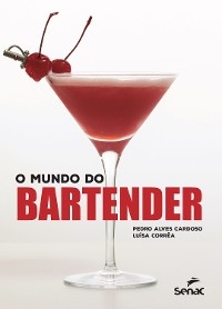 O mundo do bartender - Pedro Alves Cardoso, Luísa Corrêa