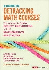 A Guide to Detracking Math Courses - Angela Nicole Nicole Torres, Ho Hai Hai Nguyen, Elizabeth Crawford Crawford Hull Barnes, Laura Wentworth Streeter,  Corwin