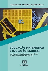 Educação Matemática e Inclusão Escolar - Marialva Cotrim Stefanelli
