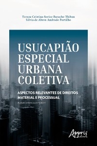 Usucapião Especial Urbana Coletiva: Aspectos Relevantes de Direitos Material e Processual - Tereza Cristina Sorice Baracho Thibau, Silvia de Abreu Andrade Portilho