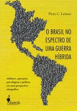 O Brasil no espectro de uma guerra híbrida - Piero C. Leirner