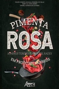 Pimenta Rosa (Schinus Terebenthifolius, Raddi) em Produtos Cárneos - Felipe Roberto Amaral Ferreira do Valle, Fábio da Costa Henry, Daniela Barros de Oliveira