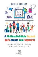 A Multimodalidade Textual para Alunos com Cegueira - Camila Gonzaga, Julio Neves Pereira