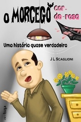 O morcego cor-de-rosa: uma história quase verdadeira - J L Scaglioni