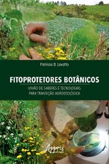 Fitoprotetores Botânicos: União de Saberes e Tecnologias para Transição Agroecológica - Patrícia B. Lovatto