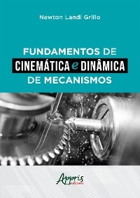 Fundamentos de Cinemática e Dinâmica de Mecanismos - Newton Landi Grillo