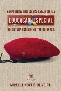 Componentes necessários para inserir a Educação Especial no sistema Colégio Militar do Brasil - Mirella Novais Oliveira