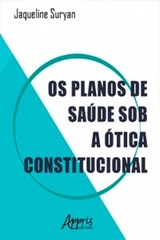 Os Planos de Saúde sob a Ótica Constitucional - Jaqueline Suryan