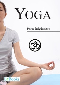 Yoga para iniciantes - Edições LeBooks