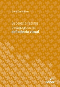 Saberes e fazeres pedagógicos na deficiência visual - Eliana Cunha Lima