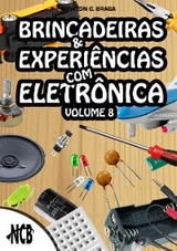 Brincadeiras e Experiências com Eletrônica - volume 8 - Newton C. Braga