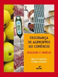 Segurança de alimentos no comércio - Brigitte Bertin, Fátima Mendes
