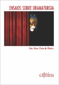 Ensaios sobre dramaturgia - Ester Abreu Vieira de Oliveira