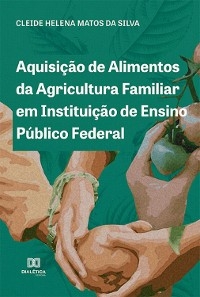 Aquisição de Alimentos da Agricultura Familiar em Instituição de Ensino Público Federal - Cleide Helena Matos da Silva