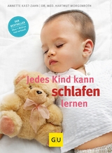 Jedes Kind kann schlafen lernen - Annette Kast-Zahn, Dr. med. Hartmut Morgenroth