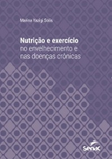 Nutrição e exercício no envelhecimento e nas doenças crônicas - Marina Yazigi Solis