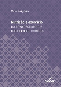 Nutrição e exercício no envelhecimento e nas doenças crônicas - Marina Yazigi Solis