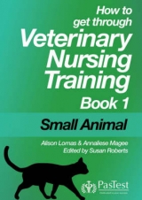 How to Get Through Veterinary Nurse Training - Magee, Annalise; Farr, Alison; Robers, S. L.