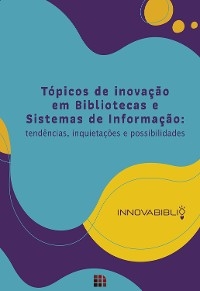 Tópicos de inovação em bibliotecas e sistemas de informação - Joana D'Arc Páscoa Bezerra Fernandes, Francisco Edvander Pires Santos