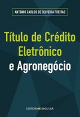 Título de crédito eletrônico e o agronegócio - Antonio Carlos de Oliveira Freitas