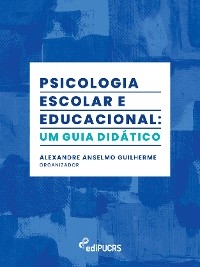 Psicologia escolar e educacional: um guia didático - Alexandre Anselmo Guilherme