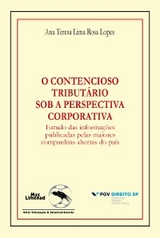 O contencioso tributário sob a perspectiva corporativa - Ana Teresa Lima Rosa Lopes