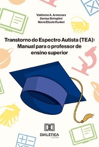 Transtorno do Espectro Autista (TEA) - Valdirene Aparecida Armenara, Denise Stringhini, Maria Elizete Kunkel