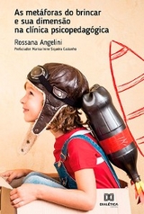 As metáforas do brincar e sua dimensão na clínica psicopedagógica - Rossana Angelini