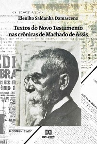 Textos do Novo Testamento nas Crônicas de Machado de Assis - Elenilto Saldanha Damasceno