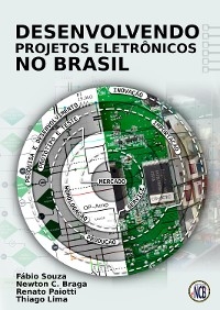Desenvolvendo Projetos Eletrônicos no Brasil - Newton C. Braga, Fábio Souza, Renato Paiotti, Thiago Lima