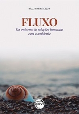 Fluxo do universo às relações humanas com o ambiente - Raul Matias Cezar