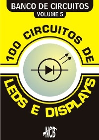 100 Circuitos de LEDs e Displays - Newton C. Braga
