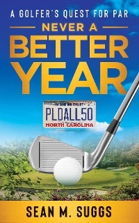Never a better year A Golfer's Quest for Par -  Sean M Suggs