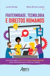 Fraternidade, Tecnologia e Direitos Humanos: - Lucieli Breda, Maíra Brecht Lanner