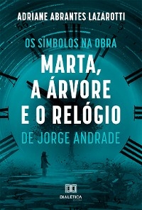 Os Símbolos na Obra Marta, a Árvore e o Relógio de Jorge Andrade - Adriane Abrantes Lazarotti