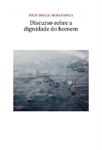 Discurso Sobre A Dignidade Do Homem - Pico Della Mirandola