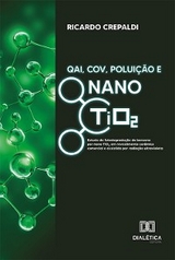 QAI, COV, Poluição e Nano TiO2 - Ricardo Crepaldi
