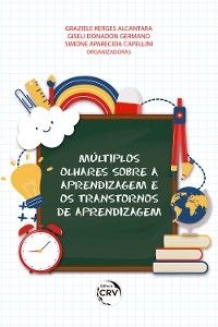 Múltiplos olhares sobre a aprendizagem e os transtornos de aprendizagem - Graziele Kerges Alcantara, Giseli Donadon Germano, Simone Aparecida Capellini