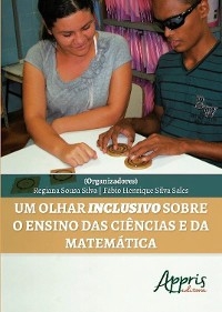 Um olhar inclusivo sobre o ensino das ciências e da matemática - Regiana Sousa Silva, Fábio Henrique Silva Sales
