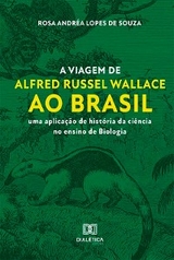 A viagem de Alfred Russel Wallace ao Brasil - ROSA ANDREA LOPES DE SOUZA