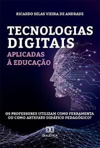 Tecnologias digitais aplicadas à educação - Ricardo Selas Vieira de Andrade