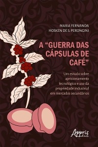 A "Guerra das Cápsulas de Café": - Maria Fernanda Hosken S. de Perongini
