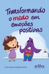 Transformando o Medo em Emoções Positivas - Carla Bianca Barbosa Prado