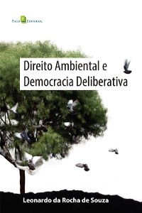 Direito ambiental e democracia deliberativa - Leonardo da Rocha de Souza