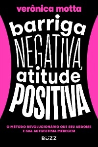 Barriga negativa, atitude positiva - VERÔNICA MOTTA