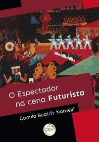 O espectador na cena futurista - Camila Beatriz Nardelli