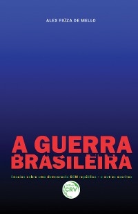 A Guerra Brasileira - Alex Fiúza de Mello