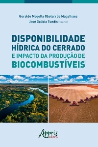 DISPONIBILIDADE HÍDRICA DO CERRADO E IMPACTO DA PRODUÇÃO DE BIOCOMBUSTÍVEIS - Geraldo Magella Obolari de Magalhães, José Galizia Tundisi