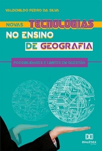 Novas tecnologias no ensino de geografia - Valdenildo Pedro da Silva